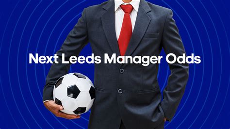 leeds betting odds,Leeds Next Manager Odds: Five candidates from 6/5 